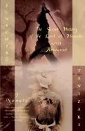The Secret History of the Lord of Musashi and Arrowroot: Two Novels di Junichiro Tanizaki edito da VINTAGE