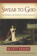 Swear to God: The Promise and Power of the Sacraments di Scott Hahn edito da IMAGE BOOKS