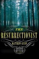 The Resurrectionist di Matthew Guinn edito da WW Norton & Co