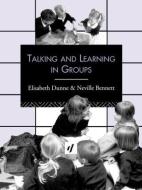 Talking and Learning in Groups di Neville Bennett edito da Routledge