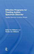 Effective Programs for Treating Autism Spectrum Disorder di Betty Fry Williams edito da Routledge