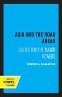 Asia And The Road Ahead di Robert A. Scalapino edito da University Of California Press