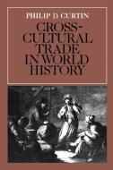Cross-Cultural Trade in World History di Philip Curtin, Curtin Philip D. edito da Cambridge University Press