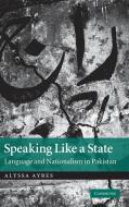 Speaking Like a State di Alyssa Ayres edito da Cambridge University Press