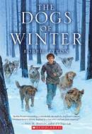 The Dogs of Winter di Bobbie Pyron edito da Arthur A. Levine Books