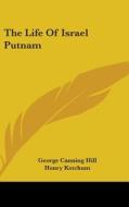 The Life Of Israel Putnam di GEORGE CANNING HILL edito da Kessinger Publishing