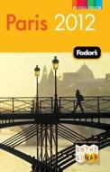 Fodor\'s Paris 2012 di Fodor Travel Publications edito da Ebury Press