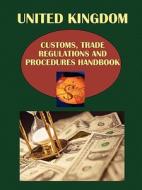Uk Customs, Trade Regulations And Procedures Handbook edito da International Business Publications, Usa