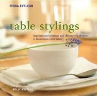 Table Stylings di Tessa Evelegh edito da Anness Publishing