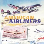 Classic American Airliners di Bill Yenne edito da Motorbooks International