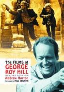 The Films of George Roy Hill di Andrew Horton edito da McFarland & Company