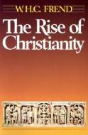 Rise of Christianity di W. H. C. Frend edito da Fortress Press