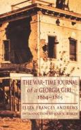 The War-Time Journal of a Georgia Girl, 1864-1865 di Eliza Frances Andrews edito da University of Nebraska Press