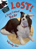 Lost! a Dog Called Bear di Wendy Orr edito da Henry Holt & Company