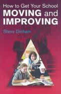 How to Get Your School Moving and Improving di Steve Dinham edito da ACER Press