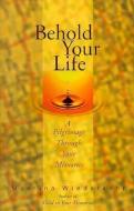 Behold Your Life di Macrina Wiederkehr edito da Ave Maria Press