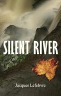 Silent River di Jacques Lefebvre edito da Bookland Press