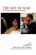 The Art of War: Sun Tzu, Barack Obama, and the Modern Moment di Brian Browne Walker, Sun Tzu edito da BRIAN BROWNE WALKER BOOKS
