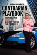 Manny Khoshbin's Contrarian Playbook: How to Build Your $100 Million Real Estate Portfolio from the Ground Up di Manny Khoshbin edito da Geniuswork Publishing