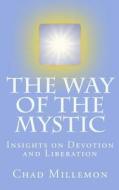 The Way of the Mystic: Insights on Devotion and Liberation di Chad J. Millemon edito da Mystic Way Publishing
