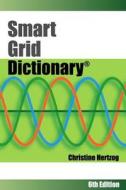 Smart Grid Dictionary di Christine Hertzog edito da Greenspring Marketing LLC