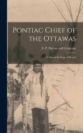 Pontiac Chief of the Ottawas: A Tale of the Siege of Detroit edito da LEGARE STREET PR