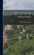 History of Ashford di Augustus John Pearman edito da LEGARE STREET PR