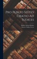 Pro Publio Sestio Oratio Ad Iudices di Marcus Tullius Cicero, Hubert Ashton Holden edito da LEGARE STREET PR