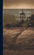 Oeuvres Complètes, Volume 6... di Luis (De Granada) edito da LEGARE STREET PR