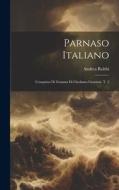 Parnaso Italiano: Conquisto Di Granata Di Girolamo Graziani. T. 2 di Andrea Rubbi edito da LEGARE STREET PR