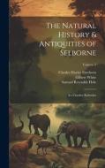 The Natural History & Antiquities of Selborne: & a Garden Kalendar; Volume 2 di Samuel Reynolds Hole, Charles Davies Sherborn, Gilbert White edito da LEGARE STREET PR