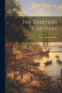 The Thirteen Colonies di Helen Ainslie Smith edito da LEGARE STREET PR