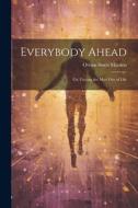 Everybody Ahead: Or, Getting the Most Out of Life di Orison Swett Marden edito da LEGARE STREET PR