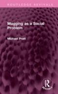 Mugging As A Social Problem di Michael Pratt edito da Taylor & Francis Ltd
