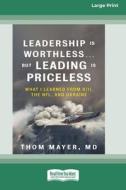 Leadership Is Worthless ... But Leading Is Priceless di Thom Mayer Md edito da ReadHowYouWant