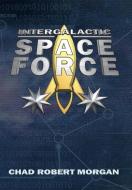 INTERGALACTIC SPACE FORCE di CHAD MORGAN edito da LIGHTNING SOURCE UK LTD