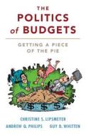 The Politics Of Budgets di Christine S. Lipsmeyer, Andrew Q. Philips, Guy D. Whitten edito da Cambridge University Press
