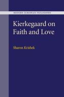 Kierkegaard on Faith and Love di Sharon Krishek edito da Cambridge University Press
