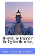 A History Of England In The Eighteenth Century di William Edward Hartpole Lecky edito da Bibliolife