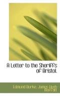 A Letter To The Sheriffs Of Bristol. di Edmund Burke, James Hugh Moffatt edito da Bibliolife