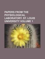Papers from the Physiological Laboratory. St. Louis University Volume 1 di Books Group edito da Rarebooksclub.com