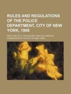 Rules and Regulations of the Police Department, City of New York, 1908 di New York Police Dept edito da Rarebooksclub.com
