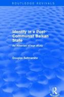 Identity In A Post Communist Balkan di SALTMARSHE edito da Taylor & Francis
