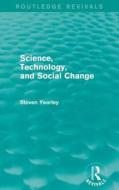 Science, Technology, And Social Change di Steven Yearley edito da Taylor & Francis Ltd