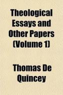 Theological Essays And Other Papers Vol di Thomas de Quincey edito da General Books