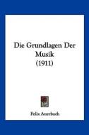 Die Grundlagen Der Musik (1911) di Felix Auerbach edito da Kessinger Publishing