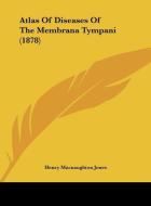 Atlas of Diseases of the Membrana Tympani (1878) di Henry Macnaughton Jones edito da Kessinger Publishing