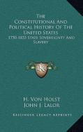 The Constitutional and Political History of the United States: 1750-1833 State Sovereignty and Slavery di H. Von Holst edito da Kessinger Publishing