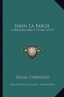 John La Farge: A Memoir and a Study (1911) di Royal Cortissoz edito da Kessinger Publishing