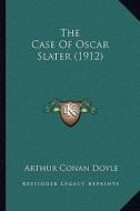 The Case of Oscar Slater (1912) di Arthur Conan Doyle edito da Kessinger Publishing